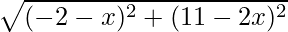 \sqrt{(- 2 - x)^2 + (11 - 2x)^2}