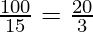 \frac{100}{15} = \frac{20}{3}