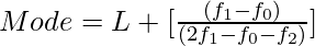 Mode = L + [\frac{(f_1 - f_0)}{(2f_1 - f_0 - f_2)}]