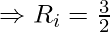 \Rightarrow R_i = \frac{3}{2}