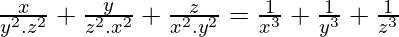 \frac{x}{y^2 . z^2} + \frac{y}{z^2 . x^2} + \frac{z}{x^2 . y^2} = \frac{1}{x^3} + \frac{1}{y^3} + \frac{1}{z^3}