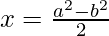 x = \frac {a^2 - b^2}{2}