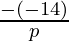 \frac{-(-14)}{p}