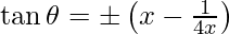 \tan \theta = \pm \left(x - \frac{1}{4x}\right)
