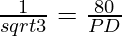 \frac{1}{sqrt 3} = \frac{80}{PD}