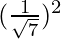 (\frac{1}{\sqrt 7})^2