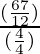 \frac{(\frac{67}{12})}{(\frac{4}{4})}