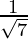 \frac{1}{\sqrt7}