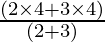 Rendered by QuickLaTeX.com \frac{(2 \times 4 + 3 \times 4)}{(2+3)}
