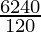\frac{6240}{120}
