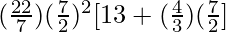 (\frac{22}{7}) (\frac{7}{2})^2 [13 + (\frac{4}{3})(\frac{7}{2}]