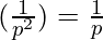 (\frac{1}{p^2}) = \frac{1}{p}