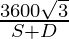 \frac{3600 \sqrt 3}{S + D}
