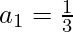 a_1 = \frac{1}{3}