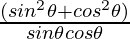 \frac{(sin ^2 \theta + cos^2 \theta)}{sin \theta cos \theta}