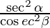 \frac{\sec ^2 \alpha }{\cos ec ^2 \beta}