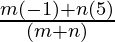 \frac{m (- 1) + n (5)}{(m + n)}