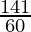 \frac{141}{60}