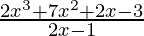 \frac{2x^3 + 7 x^2 + 2 x - 3}{2x -1}