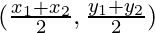 (\frac{x_1 + x_2}{2}, \frac{y_1 + y_2}{2})