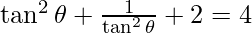 \tan^2 \theta + \frac{1}{\tan^2 \theta} + 2 = 4