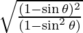 \sqrt\frac{(1 - \sin \theta)^2}{(1 - \sin^2 \theta)}