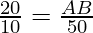 \frac{20}{10} = \frac{AB}{50}