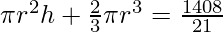 \pi r^2h + \frac{2}{3} \pi r^3  = \frac{1408}{21}