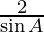 \frac {2} {\sin A}