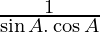 \frac{1}{\sin A . \cos A}
