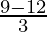 \frac {9 -12}{3}