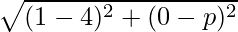 \sqrt{(1-4)^2 + (0-p)^2}