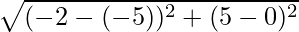 \sqrt{(-2 - (-5))^2 + (5 - 0)^2}