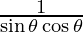 {\frac{1}{\sin \theta  \cos \theta}