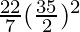 \frac{22}{7} (\frac{35}{2})^2