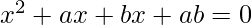 x^2+ax+bx+ab=0