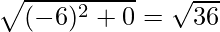 \sqrt{(-6)^2 + 0} = \sqrt{36}