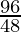 \frac{96}{48}