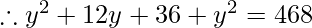 \therefore y^2 + 12y + 36 + y^2 = 468
