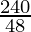 \frac{240}{48}