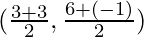 (\frac{3 + 3}{2}, \frac{6 + (- 1)}{2})