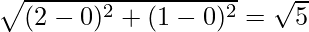 \sqrt{(2 - 0)^2 + (1 - 0)^2} = \sqrt 5