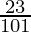 \frac{23}{101}