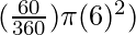 (\frac{60}{360}) \pi (6)^2)