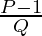 \frac{P - 1}{Q}