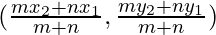 (\frac{m x_2 + n x_1}{m + n}, \frac{m y_2 + n y_1}{m + n})