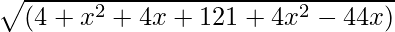 \sqrt{(4 + x^2 + 4 x + 121 + 4 x^2 - 44 x)}