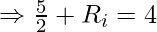 \Rightarrow \frac{5}{2} + R_i = 4