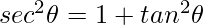 sec^2 \theta = 1 + tan ^2 \theta