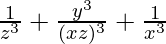 \frac{1}{z^3} + \frac{y ^3}{(x z)^3} + \frac{1}{x^3 }